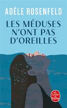 Couverture du livre « Les méduses n'ont pas d'oreilles » de Adele Rosenfeld aux éditions Le Livre De Poche