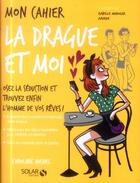 Couverture du livre « Mon cahier : la drague et moi » de Caroline Michel aux éditions Solar