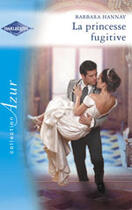 Couverture du livre « La Princesse Fugitive » de Barbara Hannay aux éditions Harlequin