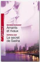 Couverture du livre « Amants et rivaux ; le secret de Sacha » de Michele Dunaway et Patricia Kay aux éditions Harlequin