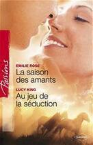 Couverture du livre « La saison des amants ; au jeu de la séduction » de Emilie Rose et Lucy King aux éditions Harlequin