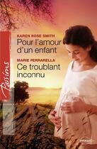 Couverture du livre « Pour l'amour d'un enfant ; ce troublant inconnu » de Karen Rose Smith et Marie Ferrarella aux éditions Harlequin