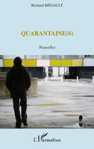 Couverture du livre « Quarantaine(s) » de Richard Begault aux éditions L'harmattan