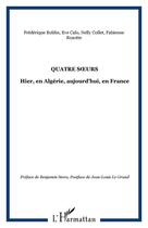 Couverture du livre « Quatre s urs - hier, en algerie, aujourd'hui, en france » de Calo/Collet/Rozotte aux éditions Editions L'harmattan