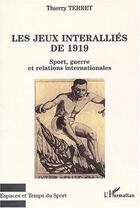 Couverture du livre « Les jeux interalliés de 1919 : Sport, guerre et relations internationales » de Thierry Terret aux éditions Editions L'harmattan