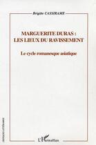 Couverture du livre « Marguerite duras : les lieux du ravissement » de Brigitte Cassirame aux éditions Editions L'harmattan