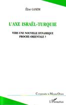 Couverture du livre « L'axe israel-turquie - vers une nouvelle dynamique proche-orientale ? » de Elise Ganem aux éditions Editions L'harmattan