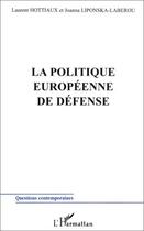 Couverture du livre « LA POLITIQUE EUROPÉENNE DE DÉFENSE » de Joanna Liponska-Laberou et Laurent Hottiaux aux éditions Editions L'harmattan