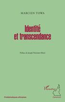 Couverture du livre « Identité et transcendance » de Marcien Towa aux éditions Editions L'harmattan