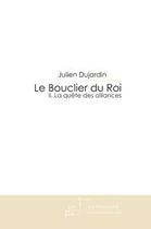 Couverture du livre « Le bouclier du roi » de Dujardin-J aux éditions Editions Le Manuscrit