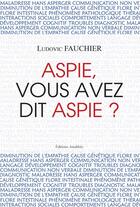 Couverture du livre « Aspie, vous avez dit Aspie ? » de Ludovic Fauchier aux éditions Amalthee