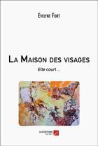 Couverture du livre « La maison des visages : elle court » de Evelyne Fort aux éditions Editions Du Net