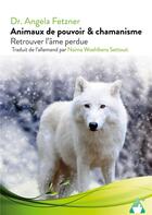 Couverture du livre « Animaux de pouvoir & chamanisme : Retrouver l'âme perdue » de Dr. Angela Fetzner aux éditions Books On Demand