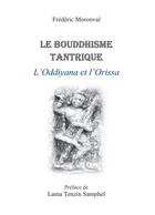 Couverture du livre « Le bouddhisme tantrique : l'Oddiyana et l'Orissa » de Frederic Moronval aux éditions Books On Demand