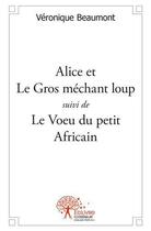 Couverture du livre « Alice et le gros mechant loup - le voeu du petit africain » de Véronique Beaumont aux éditions Edilivre