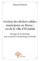 Couverture du livre « Gestion des déchêts solides municipaux au Maroc : cas de la ville d'El Jadida » de Youssef Salama aux éditions Edilivre