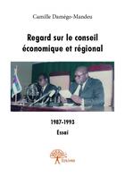 Couverture du livre « Regard sur le conseil économique et régional » de Camille Damego-Mande aux éditions Edilivre