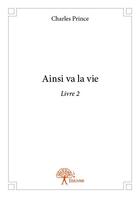 Couverture du livre « Ainsi va la vie » de Charles Prince aux éditions Edilivre