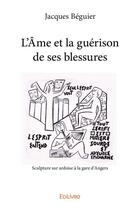 Couverture du livre « L'âme et la guérison de ses blessures » de Jacques Beguier aux éditions Edilivre