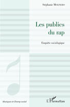 Couverture du livre « Les publics du rap ; enquête sociologique » de Stephanie Molinero aux éditions Editions L'harmattan