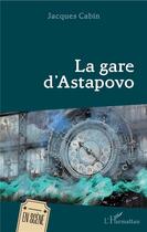 Couverture du livre « La gare d'Astapovo » de Jacques Cabin aux éditions L'harmattan