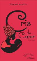 Couverture du livre « Cris du coeur ; poèmes » de Elisabeth Ngom Faye aux éditions L'harmattan