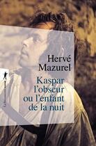 Couverture du livre « Kaspar l'obscur ou l'enfant de la nuit » de Herve Mazurel aux éditions La Decouverte