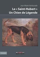 Couverture du livre « Le saint-hubert, un chien de légende » de Jean-Marie Vanbutsel aux éditions Inlibroveritas