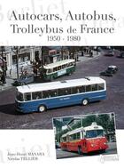 Couverture du livre « Autocars, autobus, trolleybus de France ; 1950-1980 » de Nicolas Tellier et Jean-Henri Manara aux éditions Histoire Et Collections