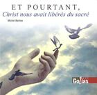 Couverture du livre « Et pourtant, Christ nous avait libérés du sacré ! » de Michel Barlow aux éditions Golias