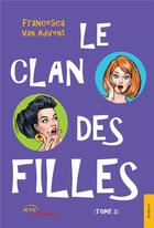 Couverture du livre « Le clan des filles t.2 » de Francesca Van Advent aux éditions Jets D'encre