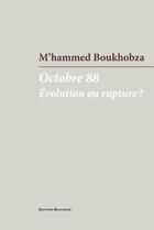 Couverture du livre « Octobre 88. Evolution ou rupture ? » de M'Hammed Boukhobza aux éditions Bouchene