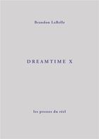 Couverture du livre « Dreamtime X » de Labelle Brandon aux éditions Errant Bodies Press