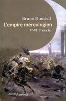 Couverture du livre « L'Empire mérovingien : Ve-VIIIe siècle » de Bruno Dumezil aux éditions Passes Composes