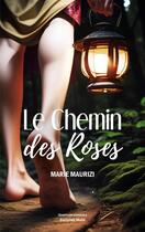 Couverture du livre « Le chemin des roses » de Marie Maurizi aux éditions Editions Maia