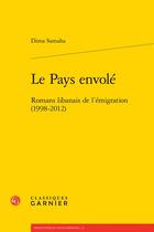 Couverture du livre « Le pays envolé : romans libanais de l'émigration (1998-2012) » de Dima Samaha aux éditions Classiques Garnier