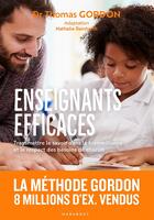 Couverture du livre « Enseignants efficaces : Transmettre le savoir dans la bienveillance et le respect des besoins de chacun » de Thomas Gordon et Nathalie Reinhardt aux éditions Marabout