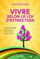 Couverture du livre « Vivre selon la loi d'attraction ; applications pratiques pour tous » de Valerie Richard aux éditions Exergue