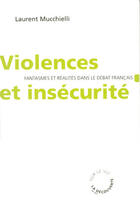 Couverture du livre « Violences et insécurité ; fantasmes et réalités dans le débat français » de Laurent Mucchielli aux éditions La Decouverte
