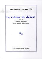 Couverture du livre « Le retour au désert ; cent ans d'histoire de la famille serpenoise » de Bernard-Marie Koltes aux éditions Minuit