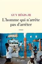 Couverture du livre « L'homme qui n'arrête pas d'arrêter » de Guy Regis Jr aux éditions Lattes