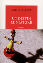 Couverture du livre « Un destin miniature » de Gaelle Heureux aux éditions Table Ronde