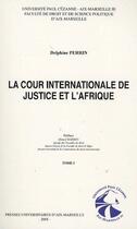 Couverture du livre « La cour internationale de justice et l'Afrique t.1 » de Delphine Perrin aux éditions Pu D'aix Marseille