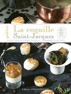 Couverture du livre « Goûter la coquille Saint-Jacques ; 100 recettes » de  aux éditions Ouest France
