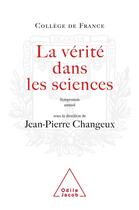 Couverture du livre « La Vérité dans les sciences : Travaux du Collège de France » de Jean-Pierre Changeux aux éditions Odile Jacob