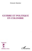 Couverture du livre « Guerre et politique en Colombie » de Gonzalo Sanchez aux éditions L'harmattan