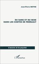 Couverture du livre « Du sang et du sexe dans les contes de Perrault » de Jean-Pierre Mothe aux éditions L'harmattan
