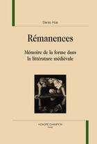 Couverture du livre « Rémanences ; mémoires de la forme dans la littérature médiévale » de Denis Hue aux éditions Honore Champion