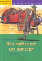 Couverture du livre « Mon Maitre Est Un Sorcier » de Michel Piquemal et Christophe Merlin aux éditions Milan