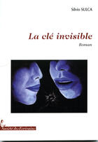 Couverture du livre « La clé invisible » de Silvio Sulca aux éditions Societe Des Ecrivains